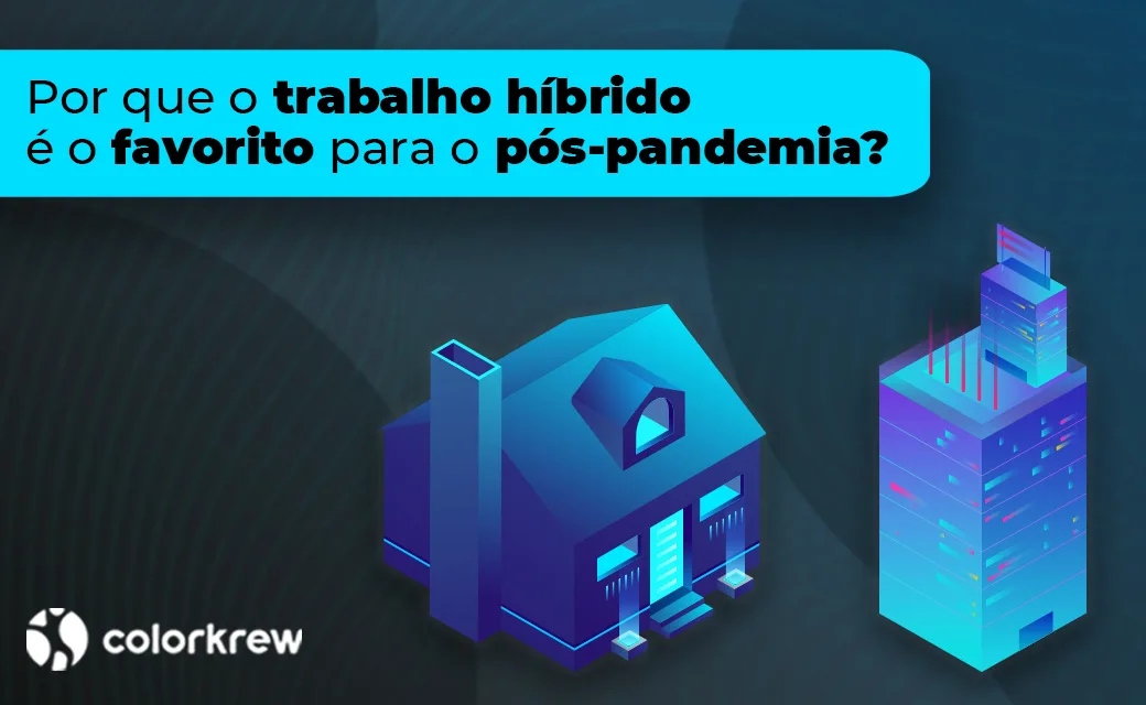 Por que o trabalho hibrido é o favorito para o pós-pandemia?