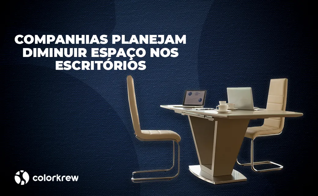 Companhias planejam diminuir espaço nos escritórios