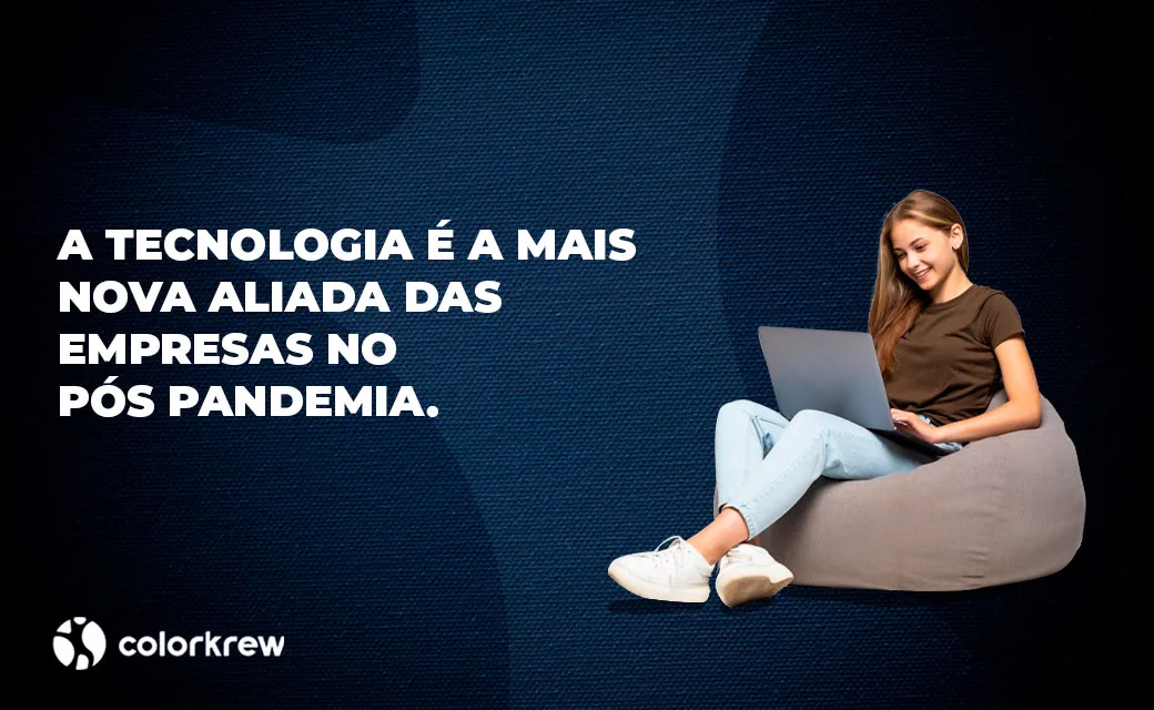 A tecnologia é a mais nova aliada das empresas no pós-pandemia