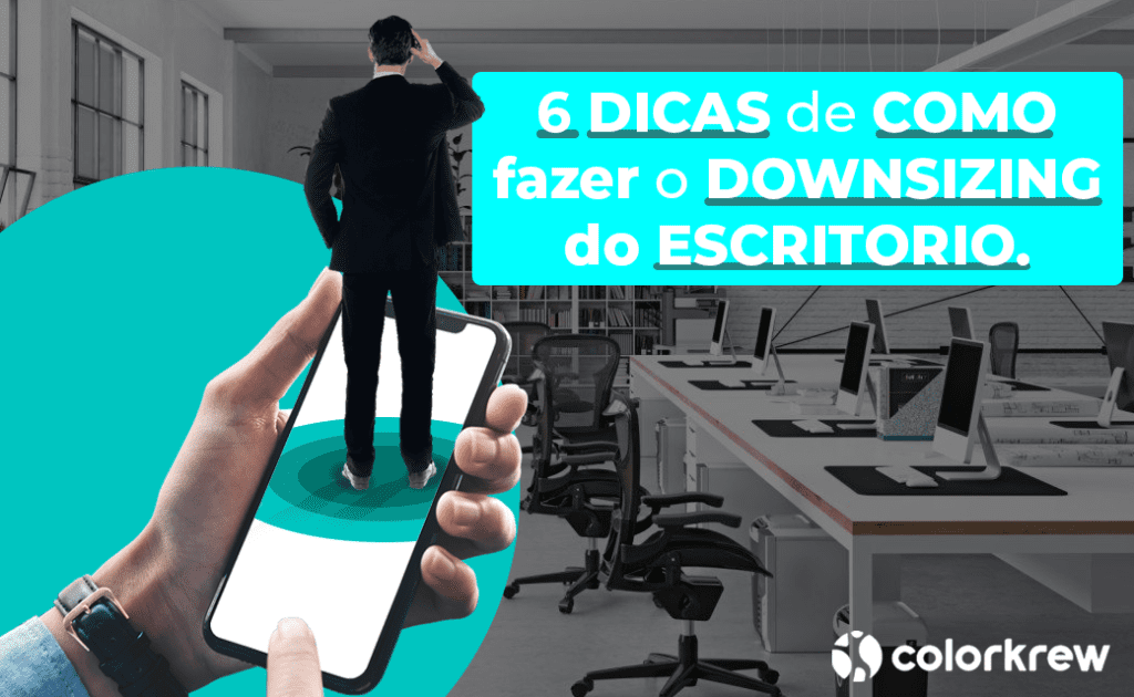 6 Dicas de como fazer o downsizing do escritório. - Colorkrew Biz