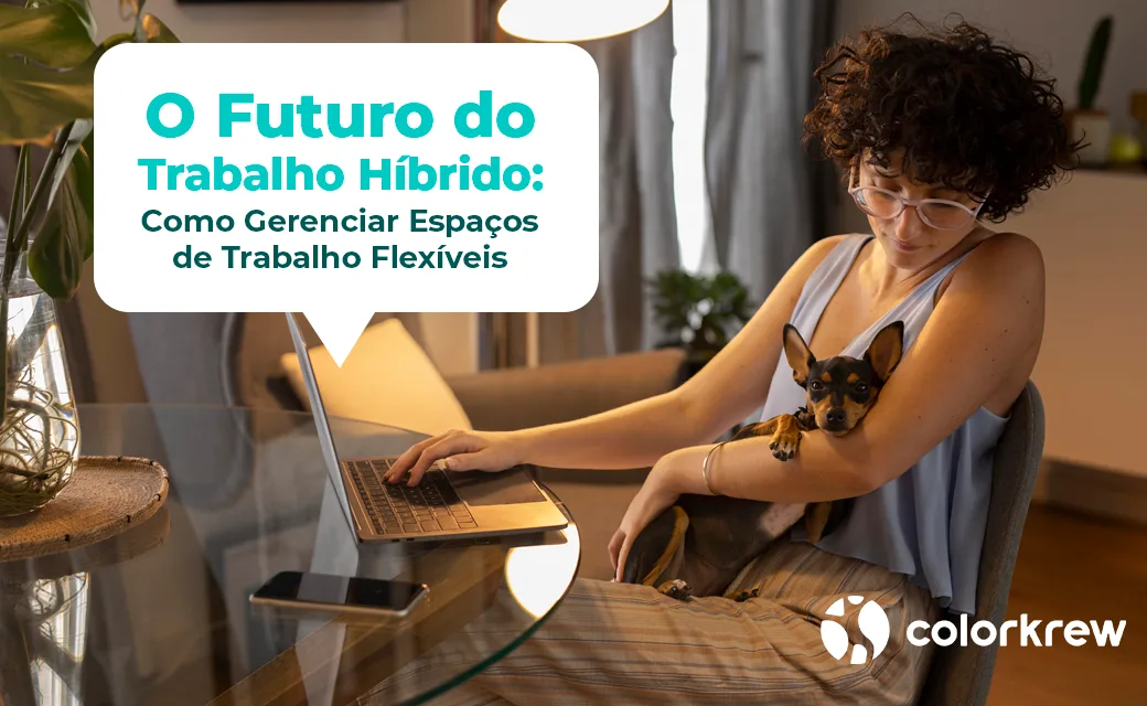 O Futuro do Trabalho Híbrido: Como Gerenciar Espaços de Trabalho Flexíveis