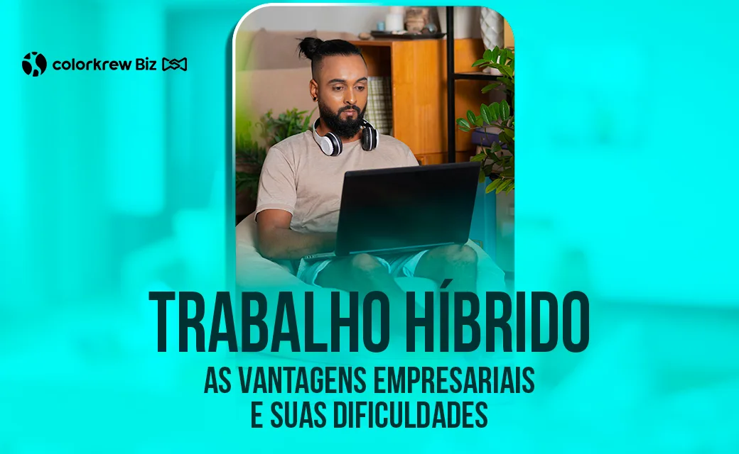 Trabalho Híbrido: Vantagens Empresariais e Desafios da Nova Realidade